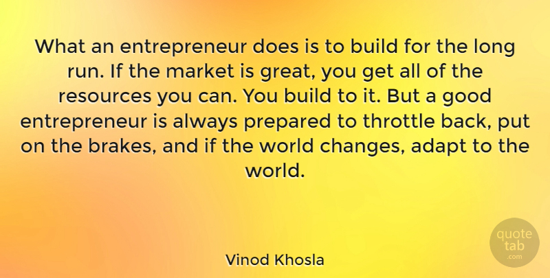 Vinod Khosla Quote About Adapt, Build, Good, Great, Market: What An Entrepreneur Does Is...