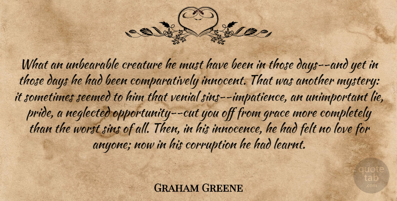 Graham Greene Quote About Lying, Pride, Cutting: What An Unbearable Creature He...