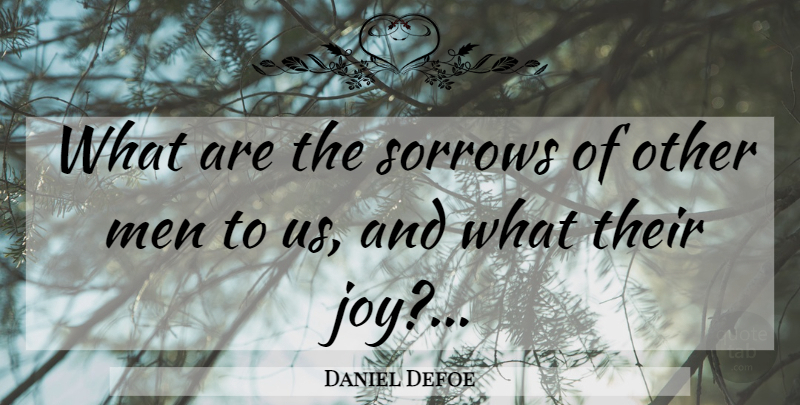 Daniel Defoe Quote About Men, Joy, Sorrow: What Are The Sorrows Of...