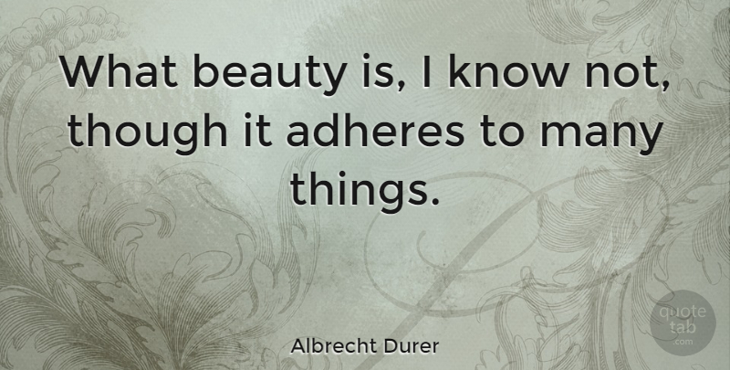 Albrecht Durer Quote About Beauty, Knows: What Beauty Is I Know...