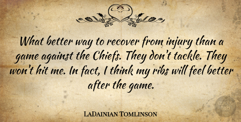 LaDainian Tomlinson Quote About Against, Game, Hit, Injury, Recover: What Better Way To Recover...