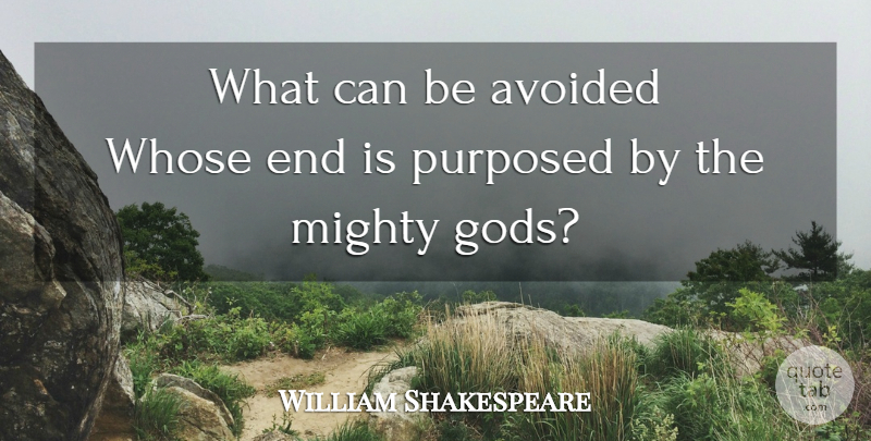 William Shakespeare Quote About Fate, Mighty God, Ends: What Can Be Avoided Whose...