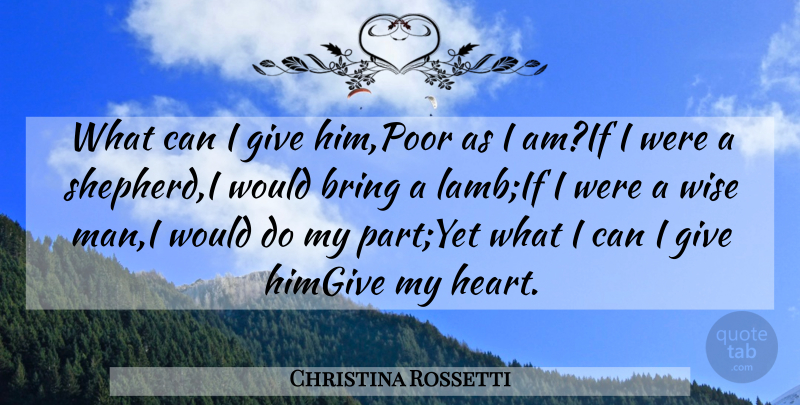 Christina Rossetti Quote About Bring, Christmas, Wise: What Can I Give Him...