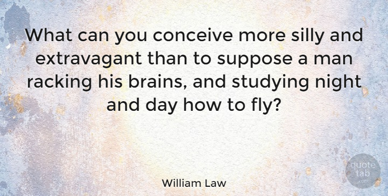 William Law Quote About Silly, Fall, Sleep: What Can You Conceive More...