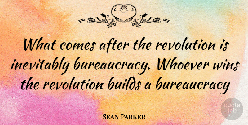 Sean Parker Quote About Winning, Revolution, Bureaucracy: What Comes After The Revolution...