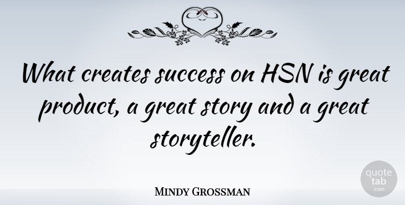 Mindy Grossman Quote About Creates, Great, Success: What Creates Success On Hsn...