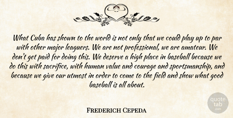 Frederich Cepeda Quote About Baseball, Courage, Cuba, Deserve, Field: What Cuba Has Shown To...