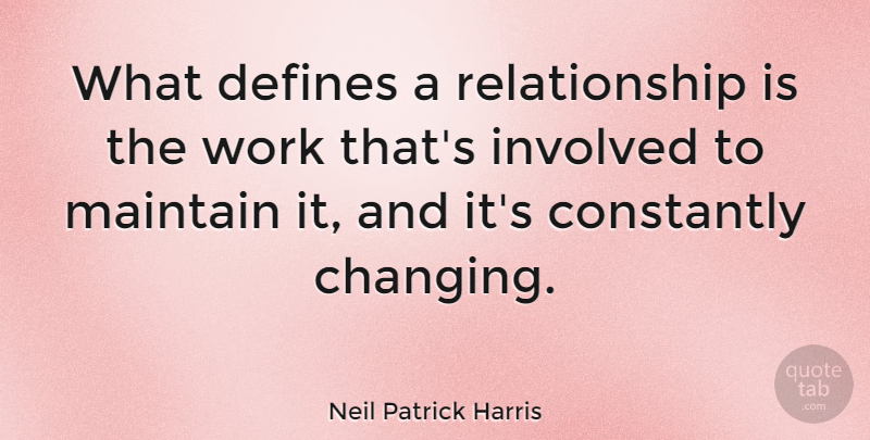 Neil Patrick Harris Quote About Involved: What Defines A Relationship Is...