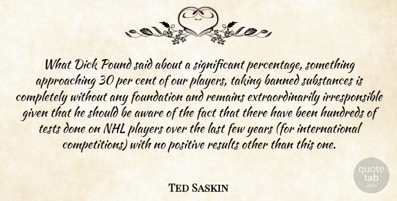 Ted Saskin Quote About Aware, Banned, Cent, Fact, Few: What Dick Pound Said About...