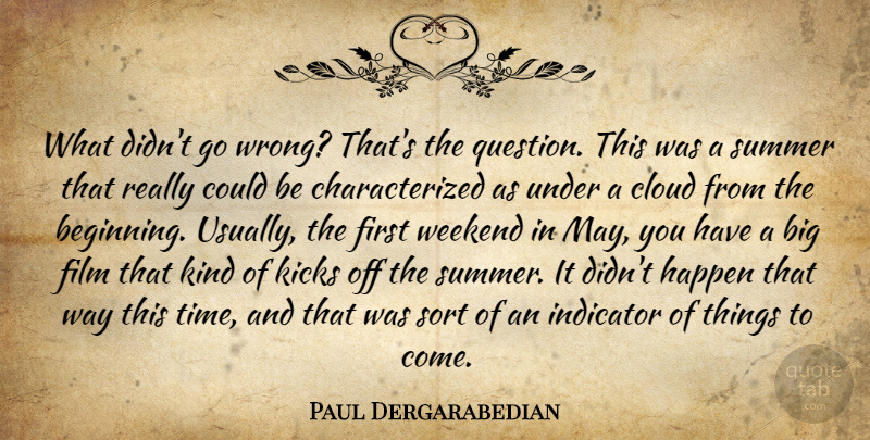 Paul Dergarabedian Quote About Cloud, Happen, Indicator, Kicks, Sort: What Didnt Go Wrong Thats...