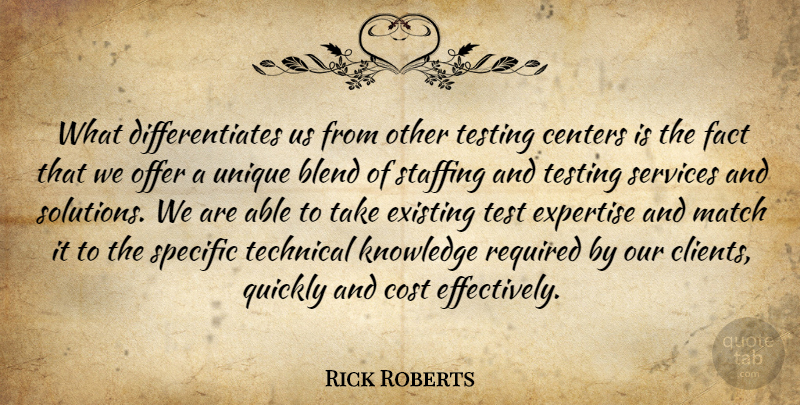 Rick Roberts Quote About Blend, Centers, Cost, Existing, Expertise: What Differentiates Us From Other...