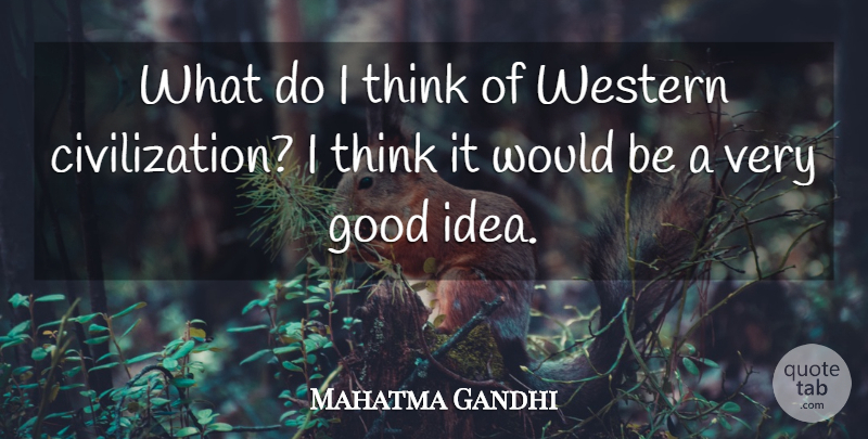 Mahatma Gandhi Quote About Funny, Sarcastic, Spiritual: What Do I Think Of...