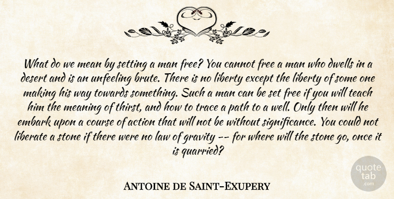 Antoine de Saint-Exupery Quote About Action, Cannot, Course, Desert, Dwells: What Do We Mean By...