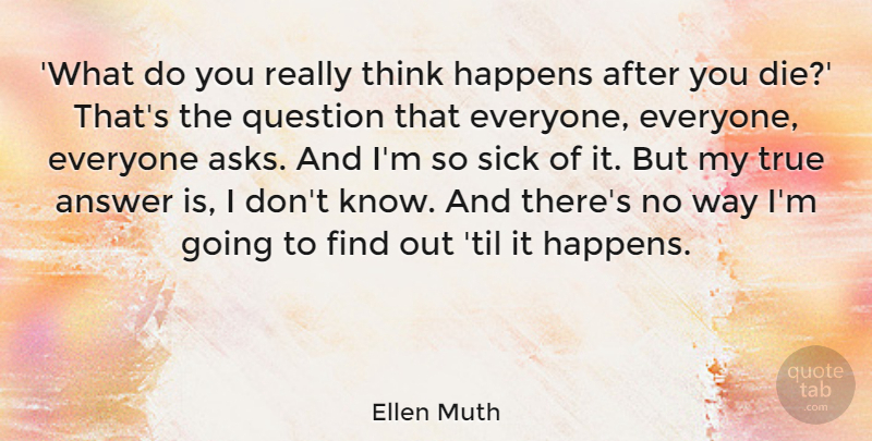Ellen Muth Quote About Answer, Happens: What Do You Really Think...