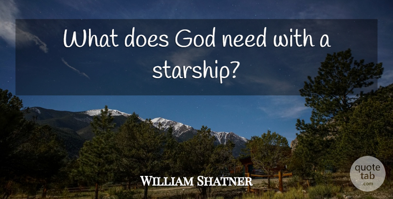 William Shatner Quote About Captain Kirk, Doe, Needs: What Does God Need With...