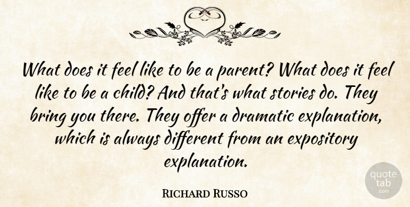 Richard Russo Quote About American Novelist, Dramatic, Offer, Stories: What Does It Feel Like...