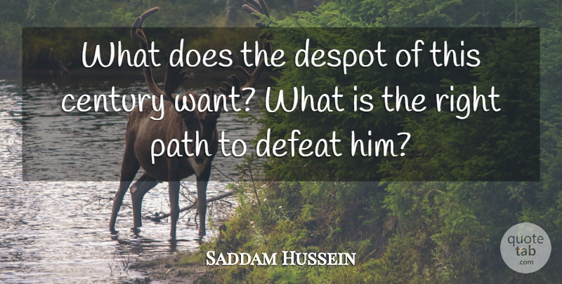 Saddam Hussein Quote About Century, Defeat, Despot, Path: What Does The Despot Of...