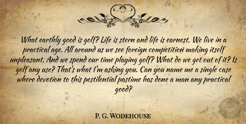 P. G. Wodehouse Quote About Golf, Men, Names: What Earthly Good Is Golf...