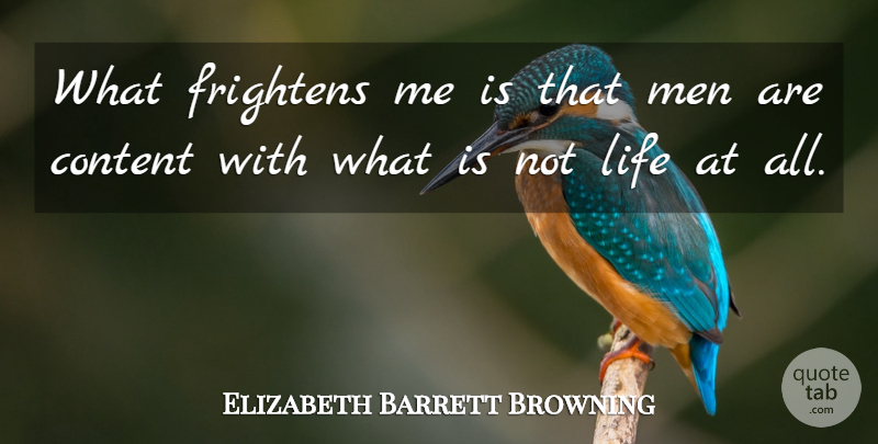 Elizabeth Barrett Browning Quote About Life, Men: What Frightens Me Is That...