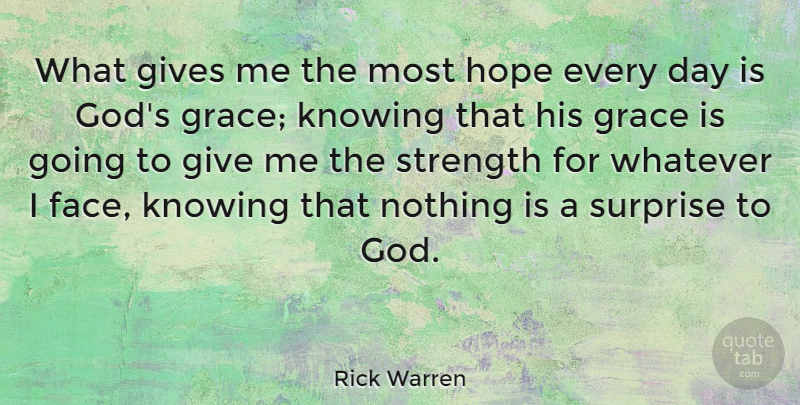 Rick Warren Quote About Hope, Encouragement, Knowing: What Gives Me The Most...