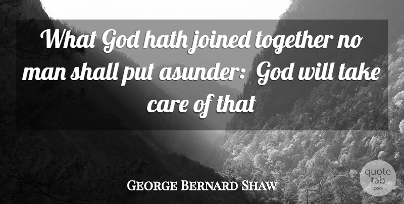 George Bernard Shaw Quote About Care, God, Hath, Joined, Man: What God Hath Joined Together...