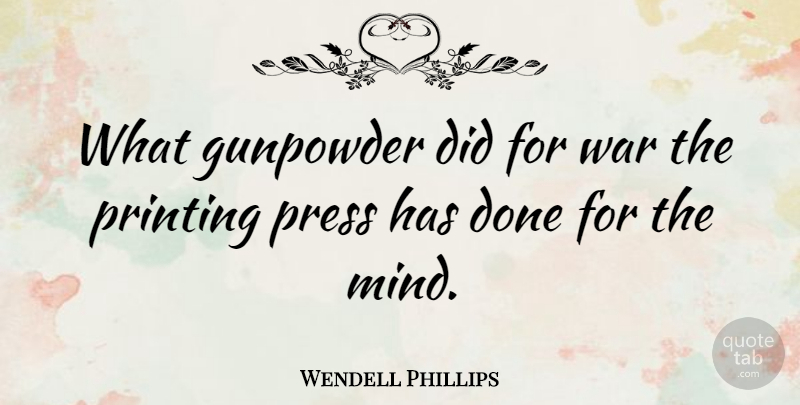 Wendell Phillips Quote About War, Book, Reading: What Gunpowder Did For War...