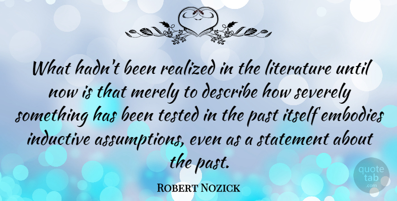 Robert Nozick Quote About Past, Literature, Assumption: What Hadnt Been Realized In...