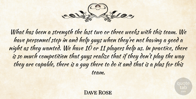 Dave Rose Quote About Competition, Good, Guys, Help, Last: What Has Been A Strength...