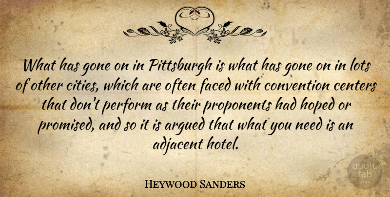 Heywood Sanders Quote About Argued, Centers, Convention, Faced, Gone: What Has Gone On In...