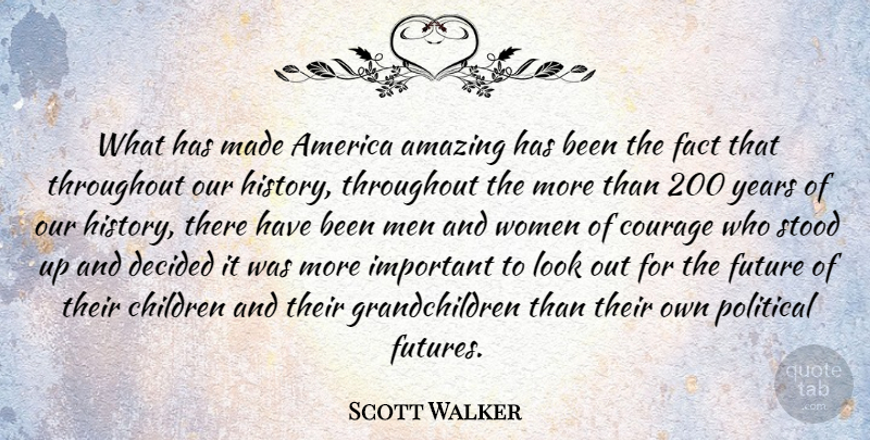 Scott Walker Quote About Children, Men, Years: What Has Made America Amazing...