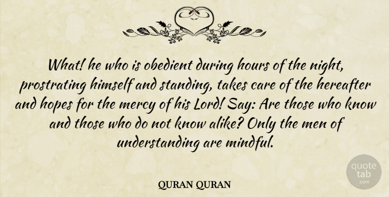 quran quran Quote About Care, Hereafter, Himself, Hopes, Hours: What He Who Is Obedient...