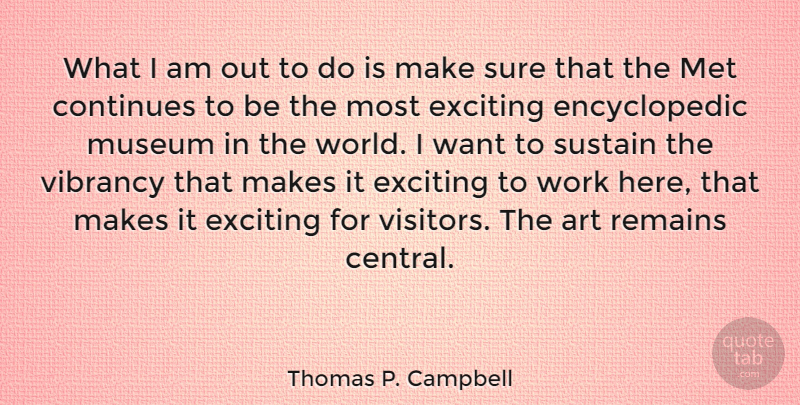 Thomas P. Campbell Quote About Art, Museums, World: What I Am Out To...