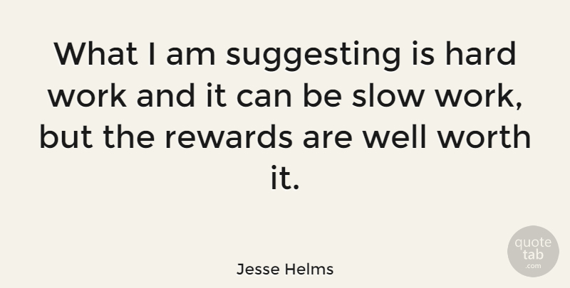 Jesse Helms Quote About Hard Work, Rewards, Wells: What I Am Suggesting Is...