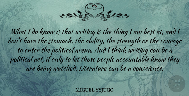 Miguel Syjuco Quote About Best, Courage, Enter, Literature, People: What I Do Know Is...