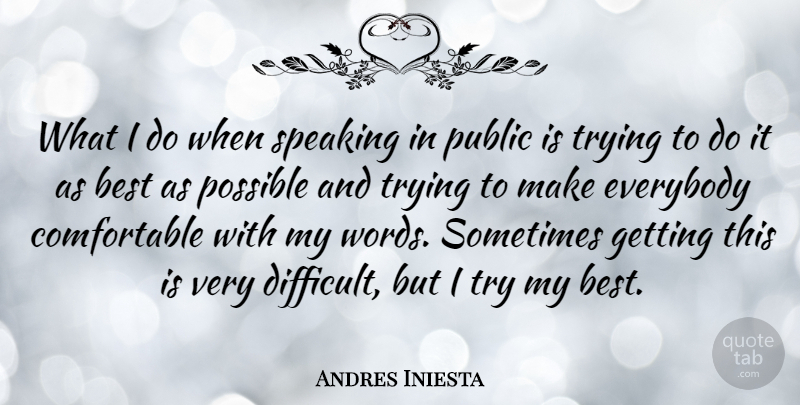 Andres Iniesta Quote About Trying, Sometimes, Difficult: What I Do When Speaking...