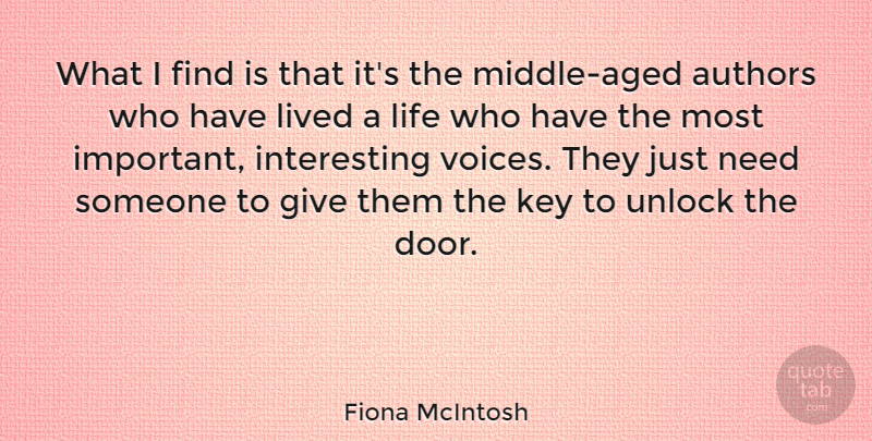 Fiona McIntosh Quote About Authors, Life, Lived, Unlock: What I Find Is That...