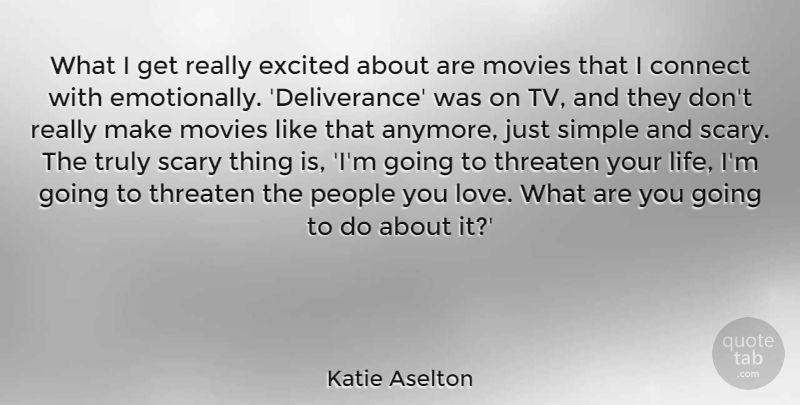 Katie Aselton Quote About Connect, Excited, Life, Love, Movies: What I Get Really Excited...
