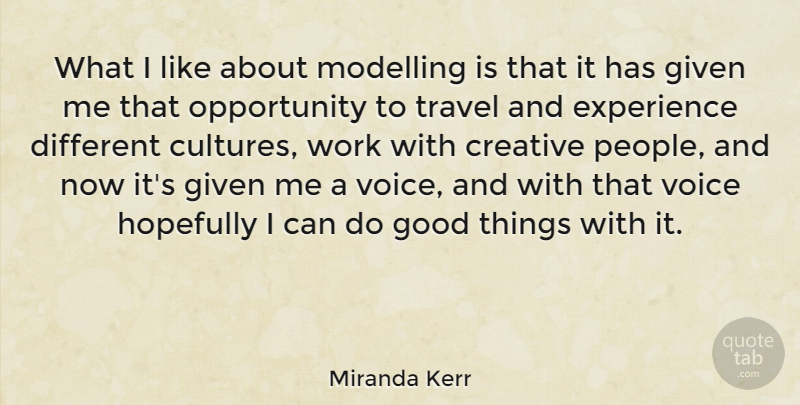 Miranda Kerr Quote About Opportunity, Voice, People: What I Like About Modelling...