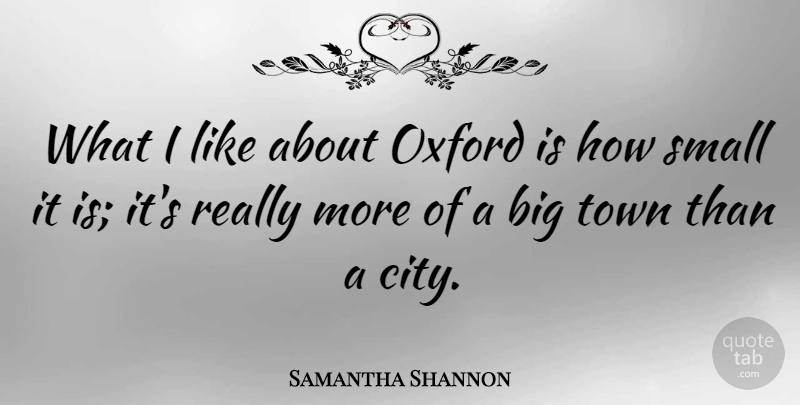 Samantha Shannon Quote About Oxford, Small, Town: What I Like About Oxford...