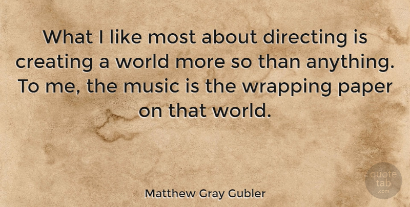 Matthew Gray Gubler Quote About Creating, World, Paper: What I Like Most About...
