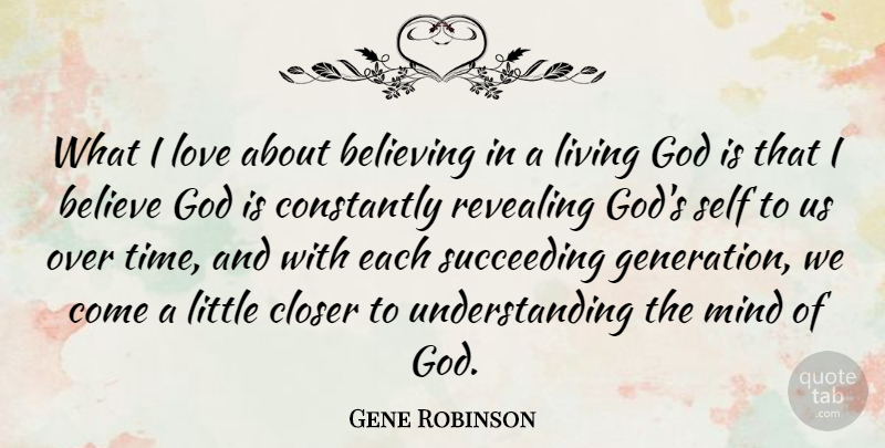 Gene Robinson Quote About Believe, Believing, Closer, Constantly, God: What I Love About Believing...