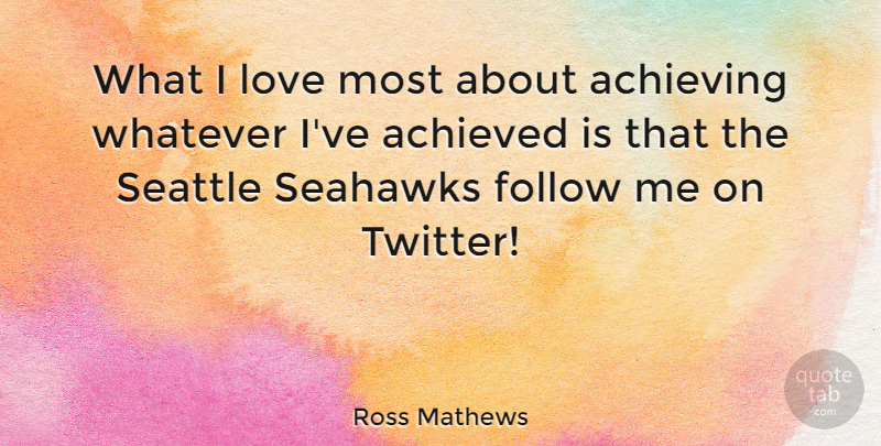 Ross Mathews Quote About Achieved, Love, Seattle, Whatever: What I Love Most About...