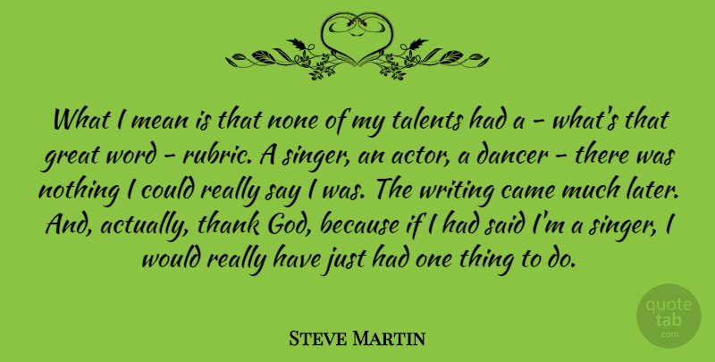 Steve Martin Quote About Mean, Writing, Dancer: What I Mean Is That...