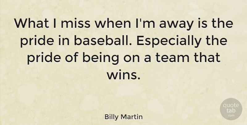 Billy Martin Quote About Miss: What I Miss When Im...