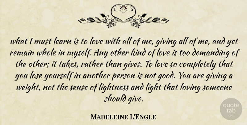 Madeleine L'Engle Quote About Love Is, Light, Giving: What I Must Learn Is...
