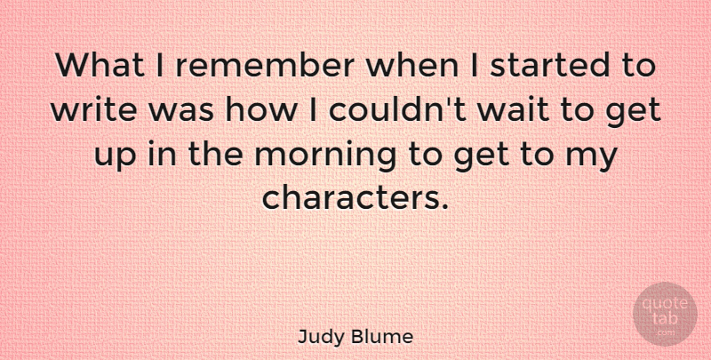 Judy Blume Quote About Morning, Character, Writing: What I Remember When I...
