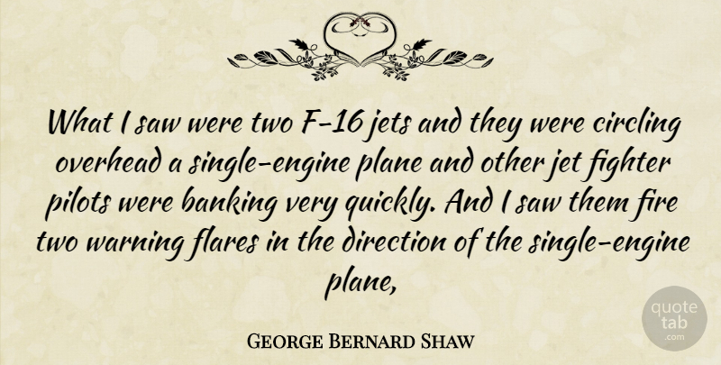 George Bernard Shaw Quote About Banking, Circling, Direction, Fighter, Fire: What I Saw Were Two...
