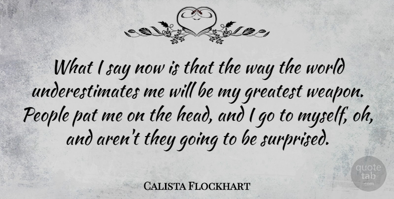 Calista Flockhart Quote About People, World, Weapons: What I Say Now Is...
