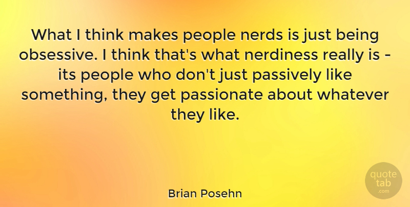 Brian Posehn Quote About Passively, People: What I Think Makes People...