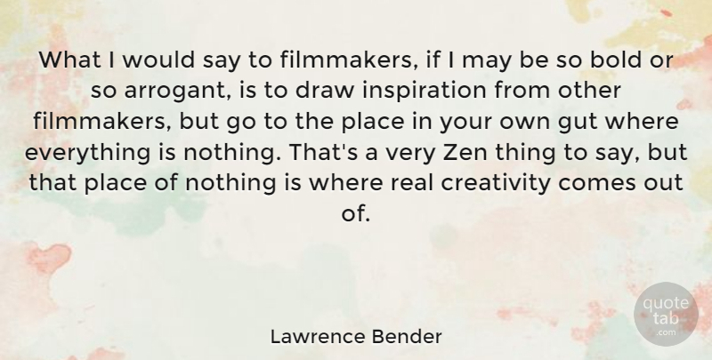 Lawrence Bender Quote About Real, Inspiration, Creativity: What I Would Say To...